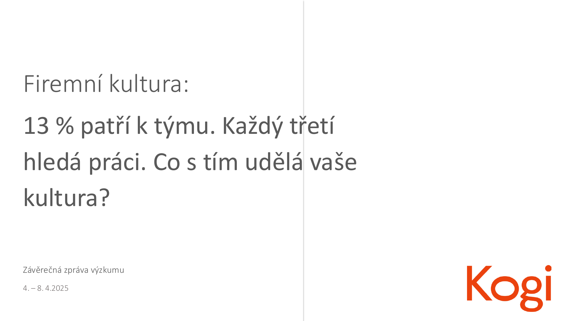 Výzkum G82 Firemní kultura: 13 % patří k týmu. Každý třetí hledá práci.